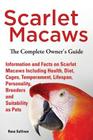 Scarlet Macaws, Information and Facts on Scarlet Macaws, The Complete Owner's Guide including Breeding, Lifespan, Personality, Cages, Temperament, Die By Rose Sullivan Cover Image