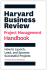 Harvard Business Review Project Management Handbook: How to Launch, Lead, and Sponsor Successful Projects (HBR Handbooks) Cover Image