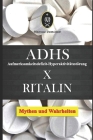 ADHS (Aufmerksamkeitsdefizit-Hyperaktivitätsstörung) x Ritalin - Mythen und Wahrheiten By Marcus Deminco Cover Image