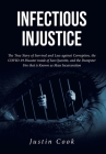 Infectious Injustice: The True Story of Survival and Loss against Corruption, the COVID-19 Disaster inside of San Quentin, and the Dumpster By Justin Cook Cover Image