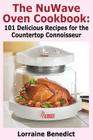 The Nuwave Oven Cookbook: 101 Delicious Recipes for the Countertop Connoisseur By Lorraine Benedict Cover Image