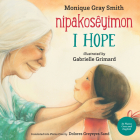 I Hope / Nipakosêyimon By Monique Gray Smith, Gabrielle Grimard (Illustrator), Dolores Greyeyes Sand (Translator) Cover Image