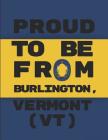 Proud to Be from Burlington, Vermont (Vt): Customized Note Book By Geonoted Geoproud Cover Image
