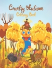 Country Autumn Coloring Book: Country Autumn Coloring Book For Adults with Featuring Charming Autumn Scenes, Farm Animals, Landscapes, Gardens And M By Charles Moore Press Publication Cover Image
