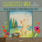 Charlotte's Web By E. B. White, Melissa Sweet (Foreword by), Meryl Streep (Read by), January LaVoy (Read by), Kirby Heyborne (Read by), MacLeod Andrews (Read by), Emily Rankin (Read by), Kimberly Farr (Read by), Mark Deakins (Read by), Lincoln Hoppe (Read by), Tavia Gilbert (Read by), Robin Miles (Read by), Cassandra Campbell (Read by), Danny Campbell (Read by), Full Cast (Read by) Cover Image