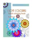 I Love Coloring: Adult Coloring Book By La Fresa Cover Image