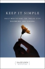 Keep It Simple: Daily Meditations for Twelve Step Beginnings and Renewal (Hazelden Meditations) By Anonymous Cover Image