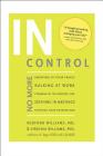 In Control: No More Snapping at Your Family, Sulking at Work, Steaming in the Grocery Line, Seething in Meetings, Stuffing your Fr By Redford Williams, Virginia Williams Cover Image