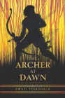 The Archer at Dawn (Tiger at Midnight #2) By Swati Teerdhala Cover Image