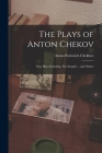 The Plays of Anton Chekov; Nine Plays Including The Seagull ... and Others Cover Image