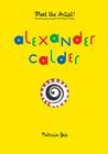 Alexander Calder: Meet the Artist By Patricia Geis Cover Image
