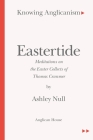 Knowing Anglicanism - Eastertide - Meditations on the Easter Collects of Thomas Cranmer Cover Image