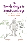 The Simple Guide to Sensitive Boys: How to Nurture Children and Avoid Trauma (Simple Guides) By Betsy De Thierry, Emma Reeves (Illustrator), Jane Evans (Foreword by) Cover Image