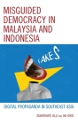 Misguided Democracy in Malaysia and Indonesia: Digital Propaganda in Southeast Asia By Nuurrianti Jalli, Ika Idris Cover Image