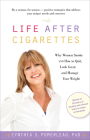 Life After Cigarettes: Why Women Smoke and How to Quit, Look Great, and Manage Your Weight Cover Image