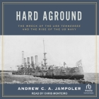 Hard Aground: The Wreck of the USS Tennessee and the Rise of the US Navy Cover Image