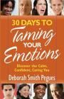 30 Days to Taming Your Emotions: Discover the Calm, Confident, Caring You By Deborah Smith Pegues, Kathleen Kerr (Editor) Cover Image