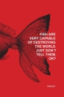 Fish Are Very Capable of Destroying the World. Just Don't tell Them, OK? By Ron Throop Cover Image