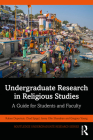 Undergraduate Research in Religious Studies: A Guide for Students and Faculty (Routledge Undergraduate Research) Cover Image