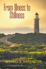 From Illness to Stillness By Michael S. Harrington Cover Image