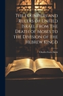 The Founders and Rulers of United Israel From the Death of Moses to the Division of the Hebrew Kingd By Charles Foster Kent Cover Image