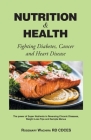 Nutrition and Health: Fighting Diabetes, Cancer and Heart Disease Tips - The Power of Super Nutrients in Reversing Chronic Diseases, Weight By Rosemary Wachira Rd Cdces Cover Image