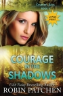 Courage in the Shadows: Large Print Edition By Robin Patchen Cover Image