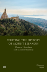 Writing the History of Mount Lebanon: Church Historians and Maronite Identity By Mouannes Hojairi Cover Image