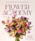 Flower Academy: Easy-to-Follow Tutorials for Arrangements that Awe Cover Image