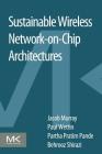 Sustainable Wireless Network-On-Chip Architectures By Jacob Murray, Paul Wettin, Partha Pratim Pande Cover Image