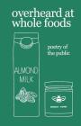 overheard at whole foods: poetry of the public By Theresa Vogrin, Nathan Bragg, Idiocratea Cover Image