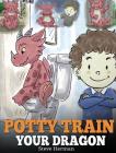 Potty Train Your Dragon: How to Potty Train Your Dragon Who Is Scared to Poop. A Cute Children Story on How to Make Potty Training Fun and Easy By Steve Herman Cover Image