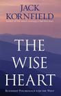 The Wise Heart: Buddhist Psychology for the West. Jack Kornfield By Jack Kornfield Cover Image