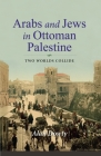 Arabs and Jews in Ottoman Palestine: Two Worlds Collide (Perspectives on Israel Studies) Cover Image