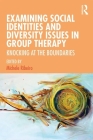 Examining Social Identities and Diversity Issues in Group Therapy: Knocking at the Boundaries By Michele D. Ribeiro (Editor) Cover Image