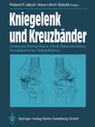 Kniegelenk Und Kreuzbänder: Anatomie, Biomechanik, Klinik, Rekonstruktion, Komplikationen, Rehabilitation By R. P. Jakob (Editor), Hans-U Stäubli (Editor) Cover Image