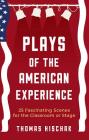 Plays of the American Experience: 25 Fascinating Scenes for the Classroom or Stage Cover Image
