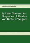 Auf den Spuren des Fliegenden Holländers von Richard Wagner Cover Image