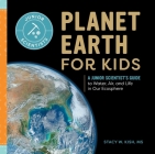 Planet Earth for Kids: A Junior Scientist's Guide to Water, Air, and Life in Our Ecosphere (Junior Scientists) By Stacy W. Kish, MS Cover Image