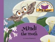 Mindi the moth: Little stories, big lessons By Jacqui Shepherd Cover Image