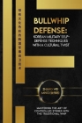 Bullwhip Defense: Korean Military Self-Defense Techniques with a Cultural Twist: Mastering the Art of Controlled Strikes with the Tradit Cover Image