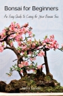 Bonsai for Beginners: An Easy Guide to Caring for Your Bonsai Tree By Akira Sasaki Cover Image