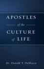 Apostles of the Culture of Life By Donald T. DeMarco Cover Image