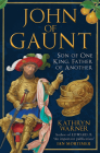 John of Gaunt: Son of One King, Father of Another By Kathryn Warner Cover Image