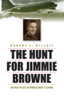 The Hunt for Jimmie Browne: An MIA Pilot in World War II China By Robert L. Willett Cover Image