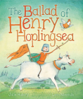 The Ballad of Henry Hoplingsea By Julia Hubery, Lucia Masciullo (Illustrator) Cover Image