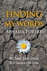 Finding My Words: Aphasia Poetry By Michael Obel-Omia Cover Image