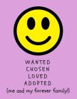 Wanted, Chosen, Loved, Adopted: Me and My Forever Family!: Adoption Gift StoryPaper Notebook for Kids/Children (Help Integrate Into New Family/ Expres By Lovefamily Publishing Cover Image