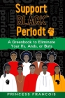 Support BLACK(TM) Periodt: A Greenbook to Eliminate Your Ifs, Ands, or Buts By Princess Francois Cover Image