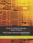 Voice of Foreign Exchange - Expert Advisors: MQL Expert Advisor Programming - Volume I Cover Image